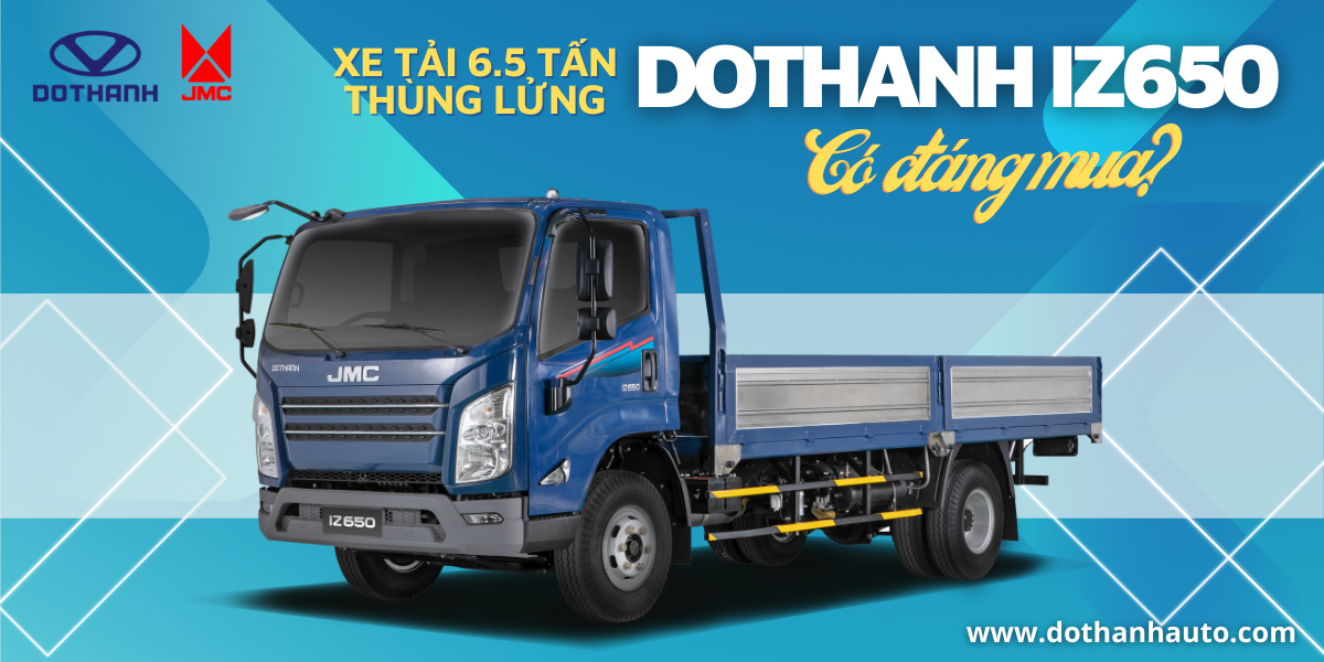 Đánh giá xe tải 6 tấn 5 thùng lửng DOTHANH IZ650