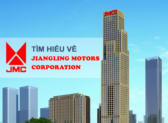 Tìm hiểu về Jiangling Motors - JMC | Doanh nghiệp sản xuất ô tô, xe thương mại tầm quốc tế